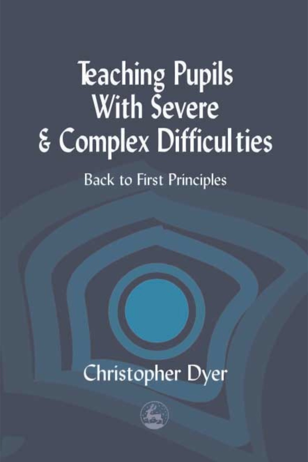 Teaching Pupils with Severe and Complex Difficulties Back to First Principles - (PDF/EPUB Version)