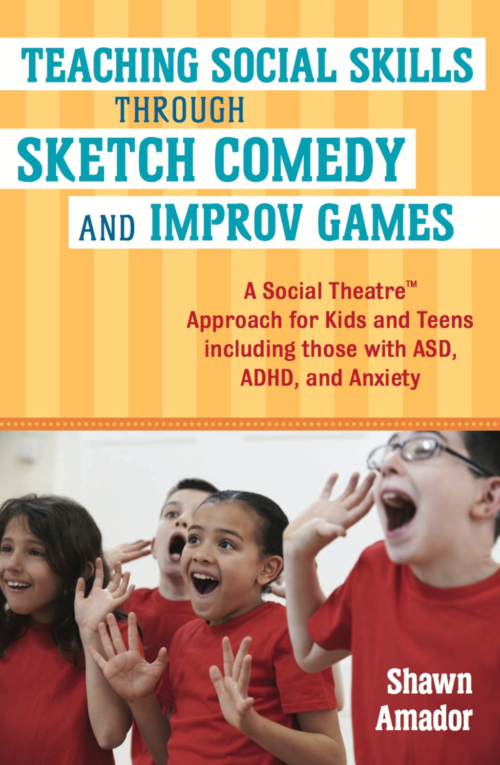Teaching Social Skills Through Sketch Comedy and Improv Games A Social Theatreâ„¢ Approach for Kids and Teens including those with ASD, ADHD, and Anxiety - (PDF/EPUB Version)