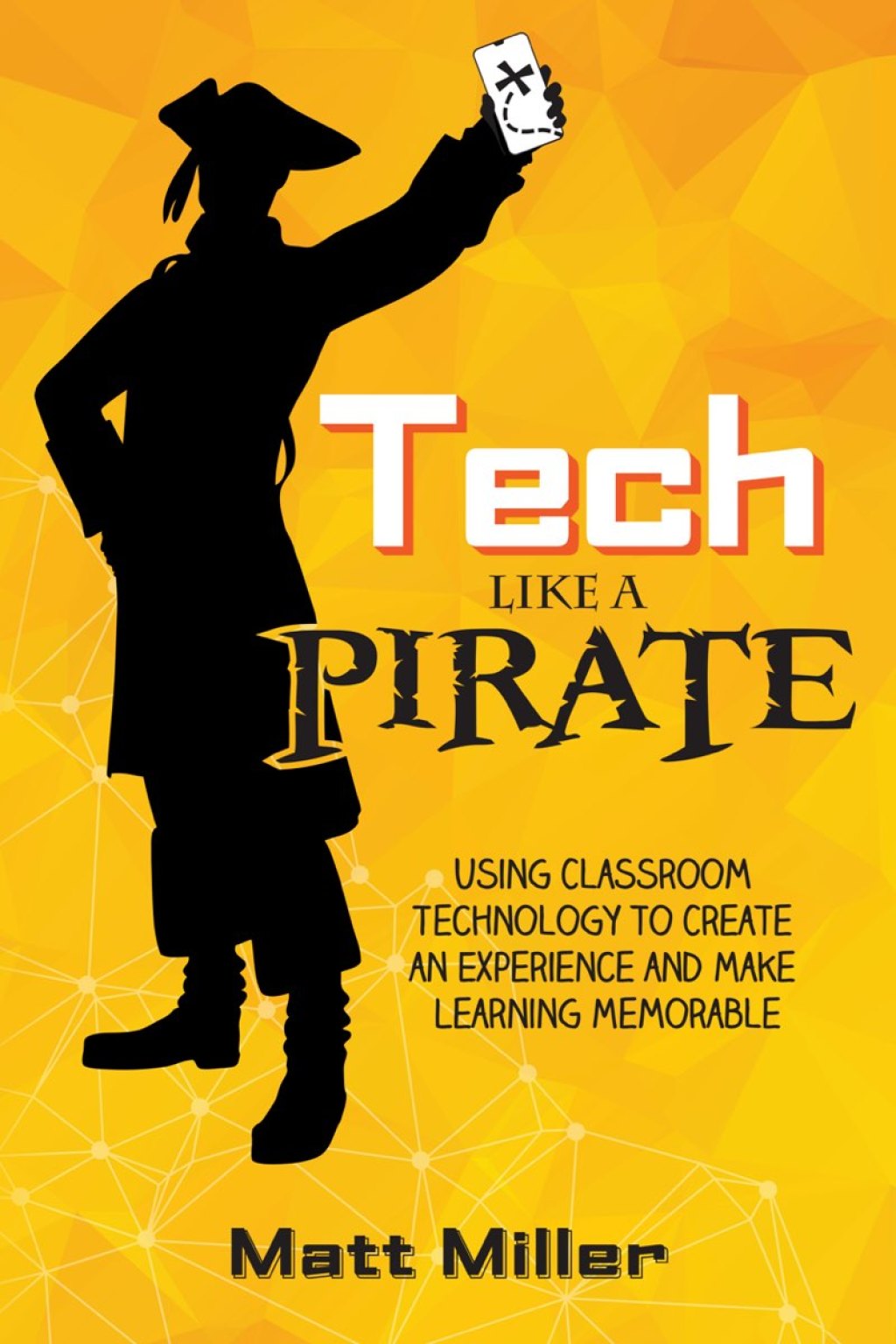 Tech Like a PIRATE Using Classroom Technology to Create an Experience and Make Learning Memorable - (PDF/EPUB Version)