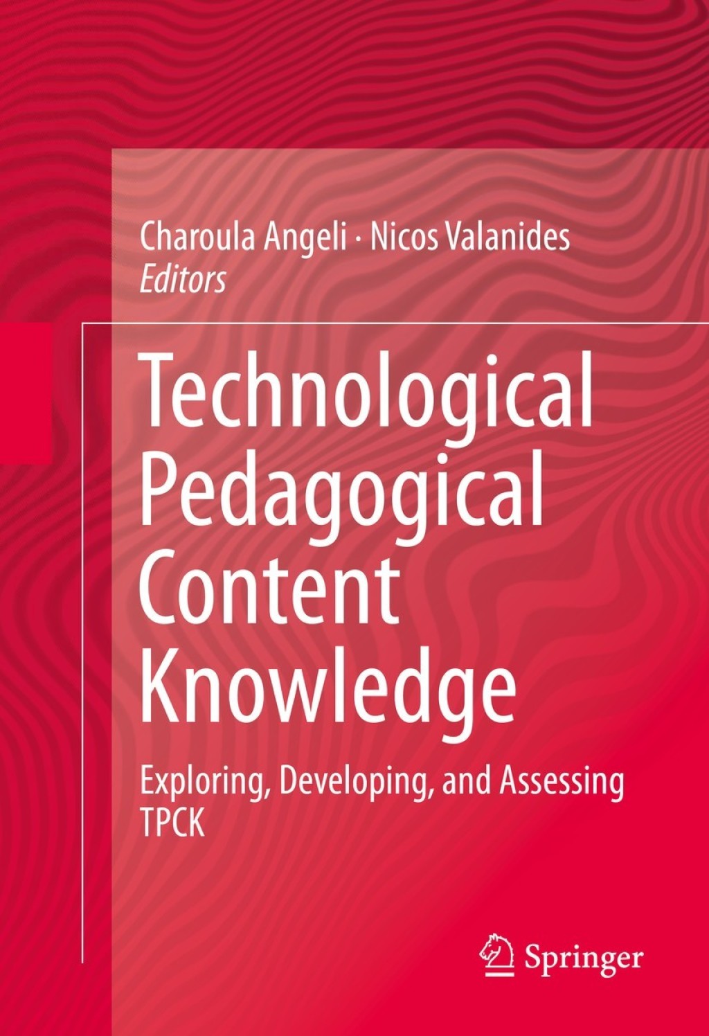Technological Pedagogical Content Knowledge Exploring, Developing, and ...