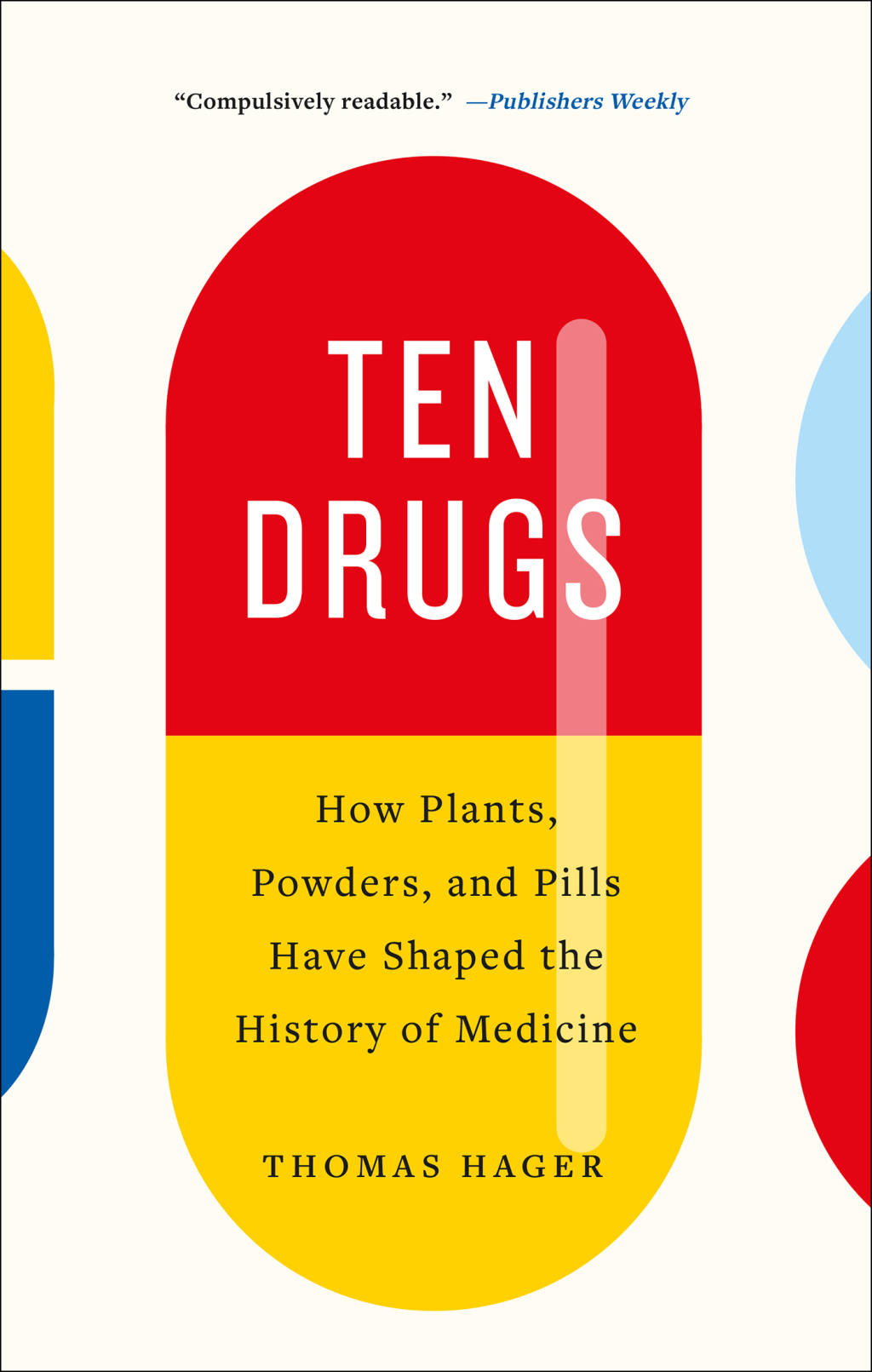 Ten Drugs How Plants, Powders, and Pills Have Shaped the History of Medicine - (PDF/EPUB Version)