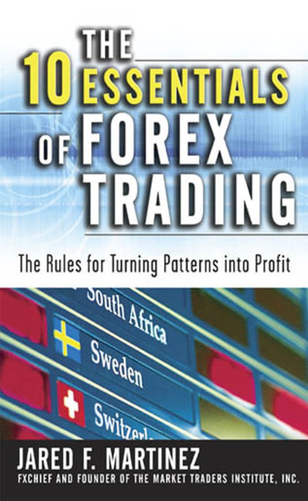 The 10 Essentials of Forex Trading (PB) The Rules for Turning Trading Patterns Into Profit 1st Edition - (PDF/EPUB Version)