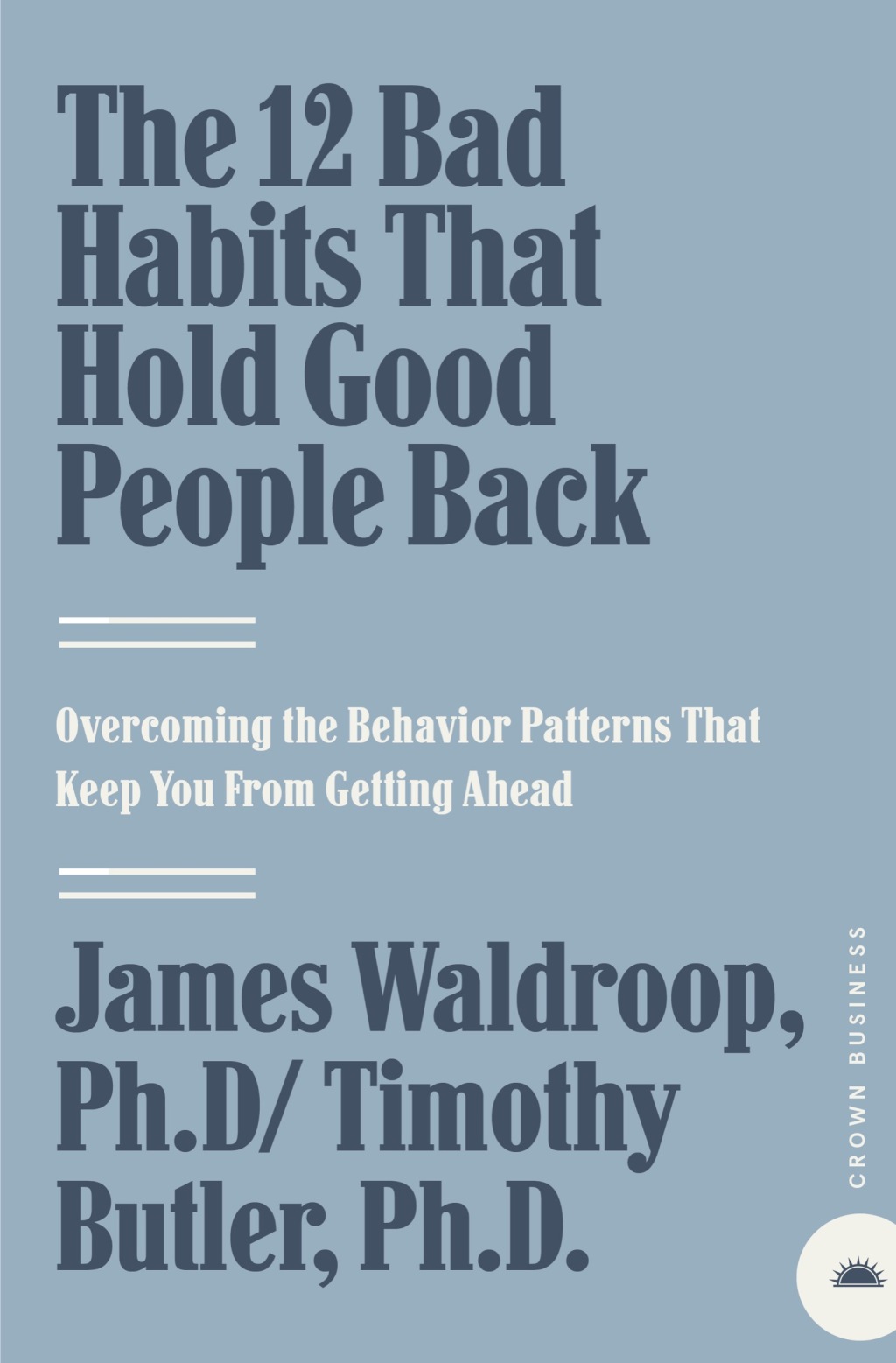 The 12 Bad Habits That Hold Good People Back Overcoming the Behavior Patterns That Keep You From Getting Ahead - (PDF/EPUB Version)