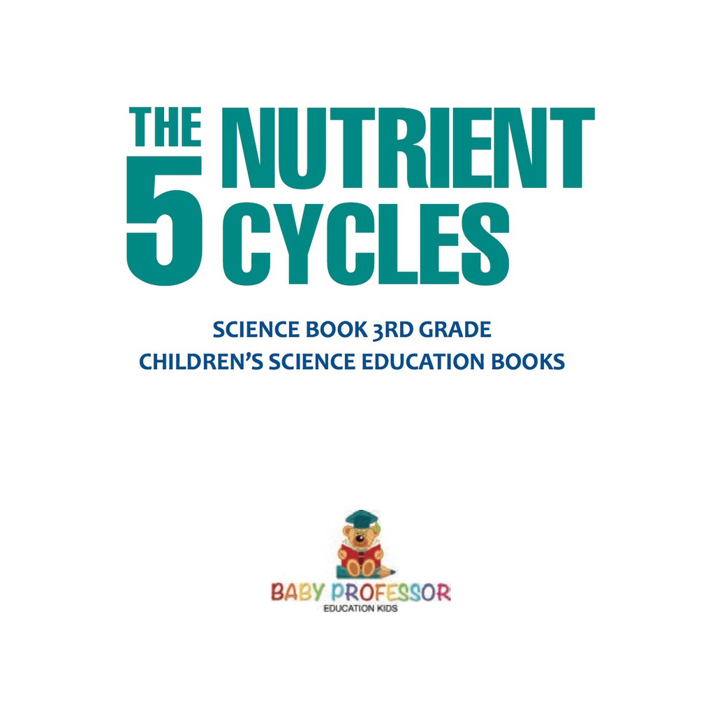 The 5 Nutrient Cycles - Science Book 3rd Grade | Children's Science Education books - (PDF/EPUB Version)