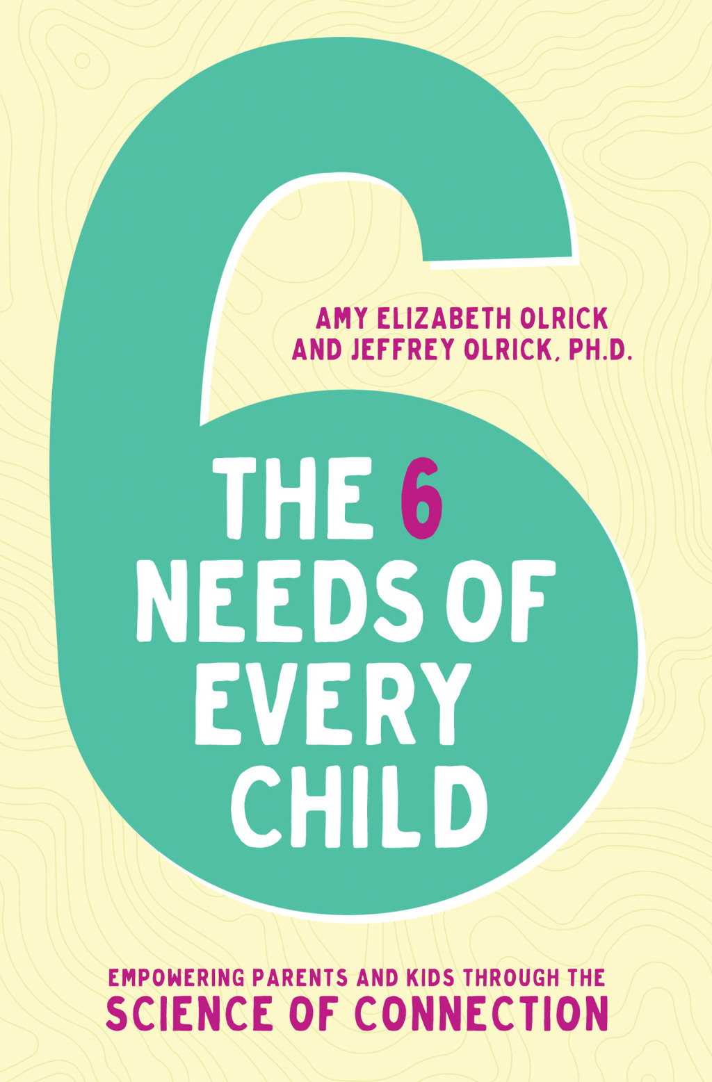 The 6 Needs of Every Child Empowering Parents and Kids through the Science of Connection - (PDF/EPUB Version)