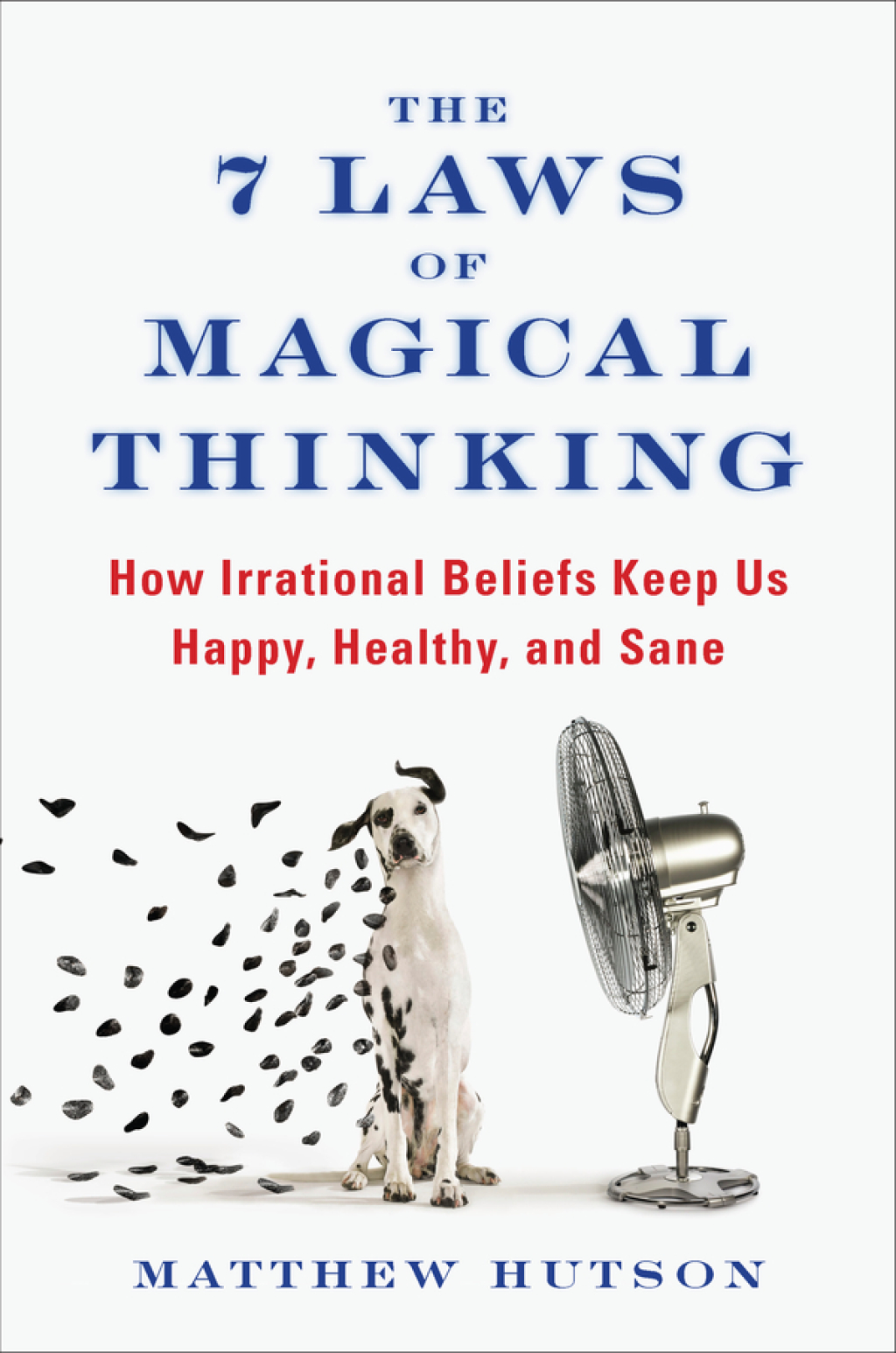 The 7 Laws of Magical Thinking How Irrational Beliefs Keep Us Happy, Healthy, and Sane - (PDF/EPUB Version)