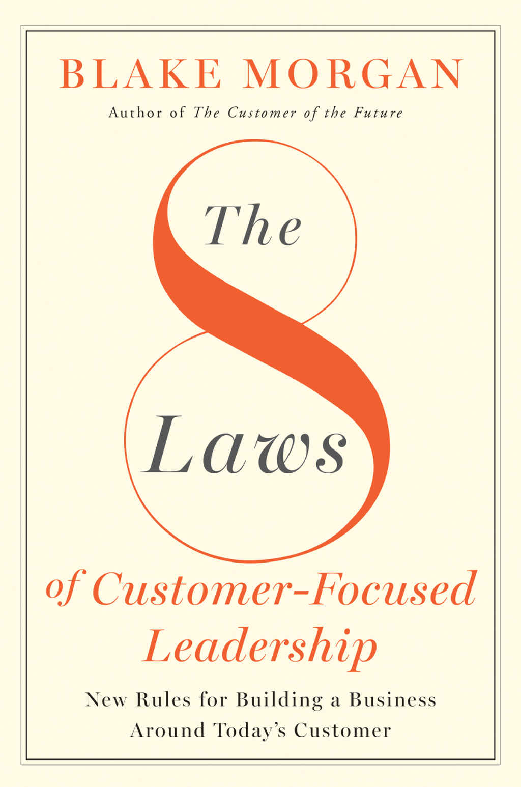 The 8 Laws Of Customer-Focused Leadership New Rules for Building A Business Around Todayâ€™s Customer - (PDF/EPUB Version)