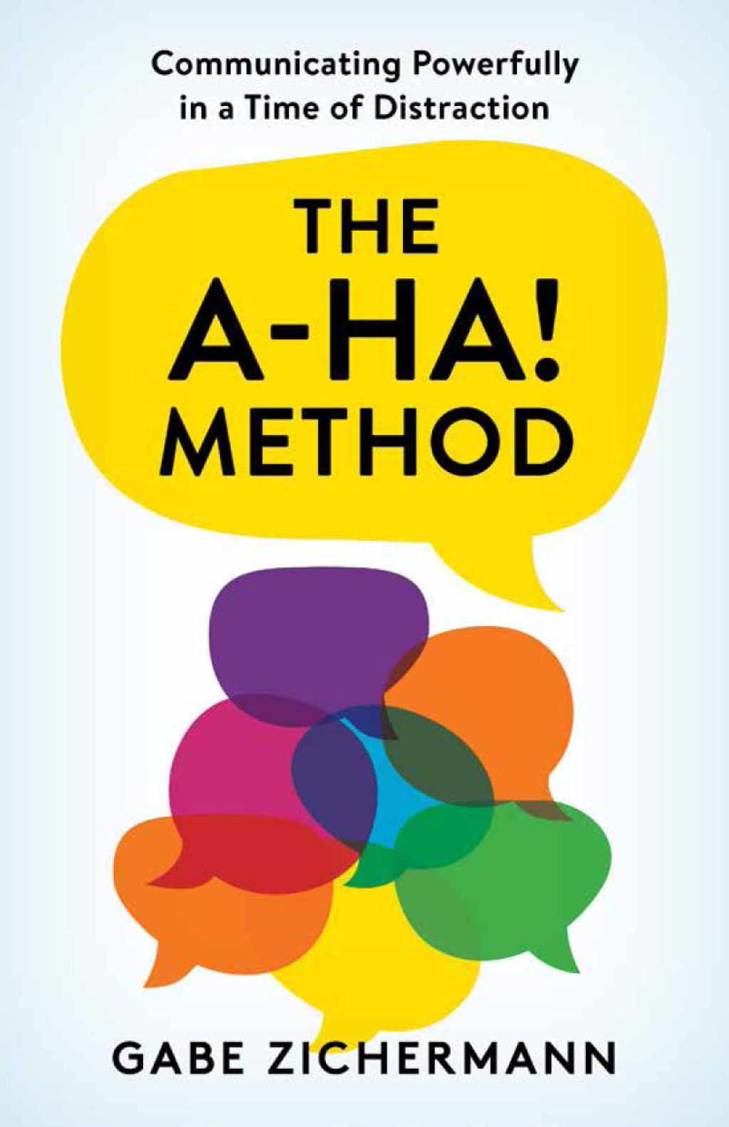 The A-Ha! Method Communicating Powerfully in a Time of Distraction - (PDF/EPUB Version)