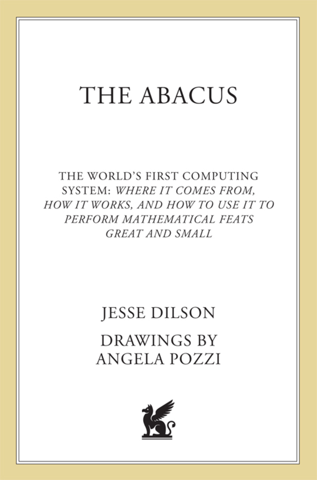 The Abacus The World's First Computing System: Where It Comes From, How It Works, and How to Use It to Perform Mathematical Feats Great and Small - (PDF/EPUB Version)