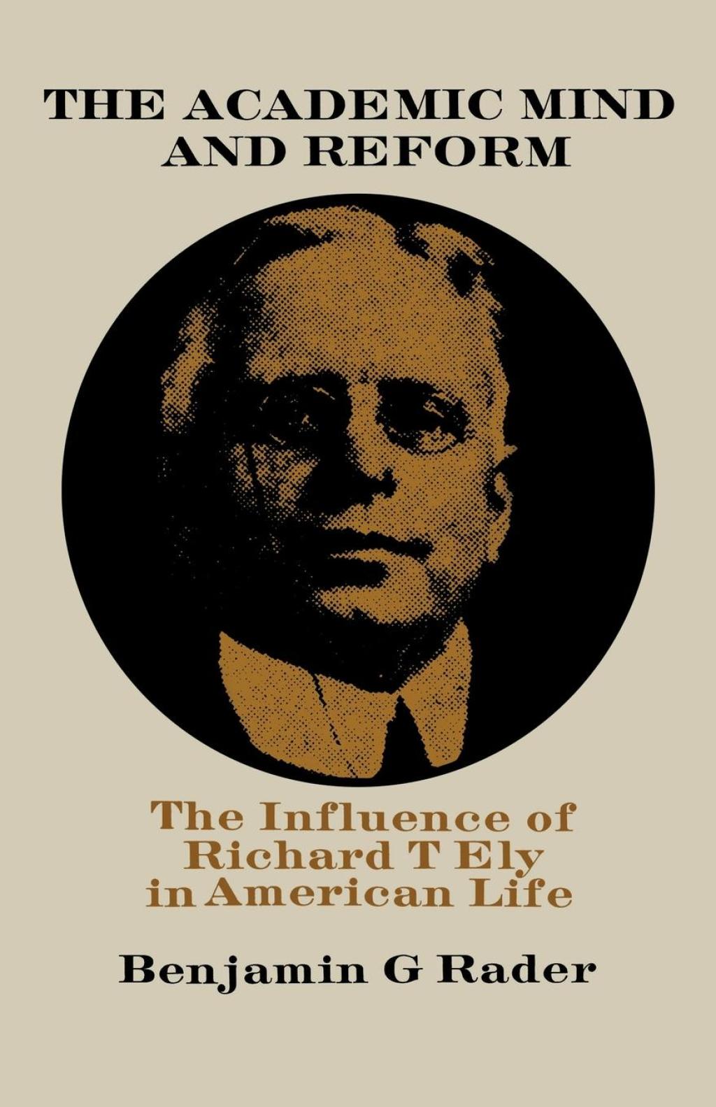 The Academic Mind and Reform The Influence of Richard T. Ely in American Life - (PDF/EPUB Version)