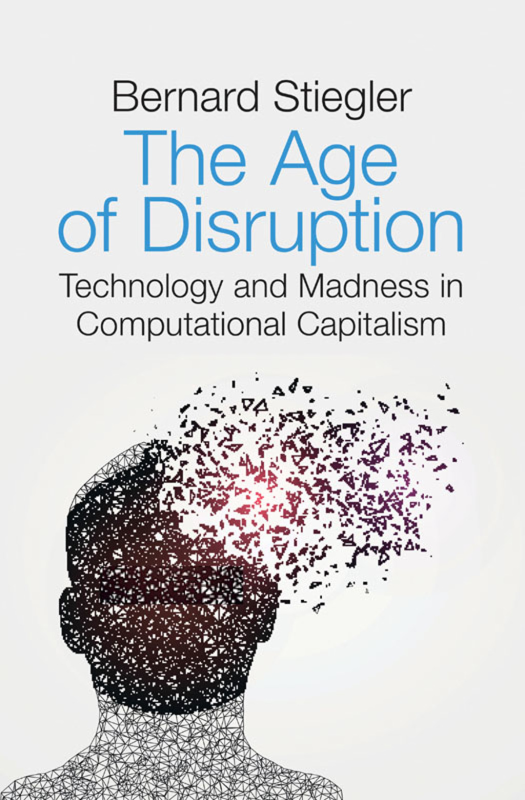 The Age of Disruption Technology and Madness in Computational Capitalism 1st Edition - (PDF/EPUB Version)
