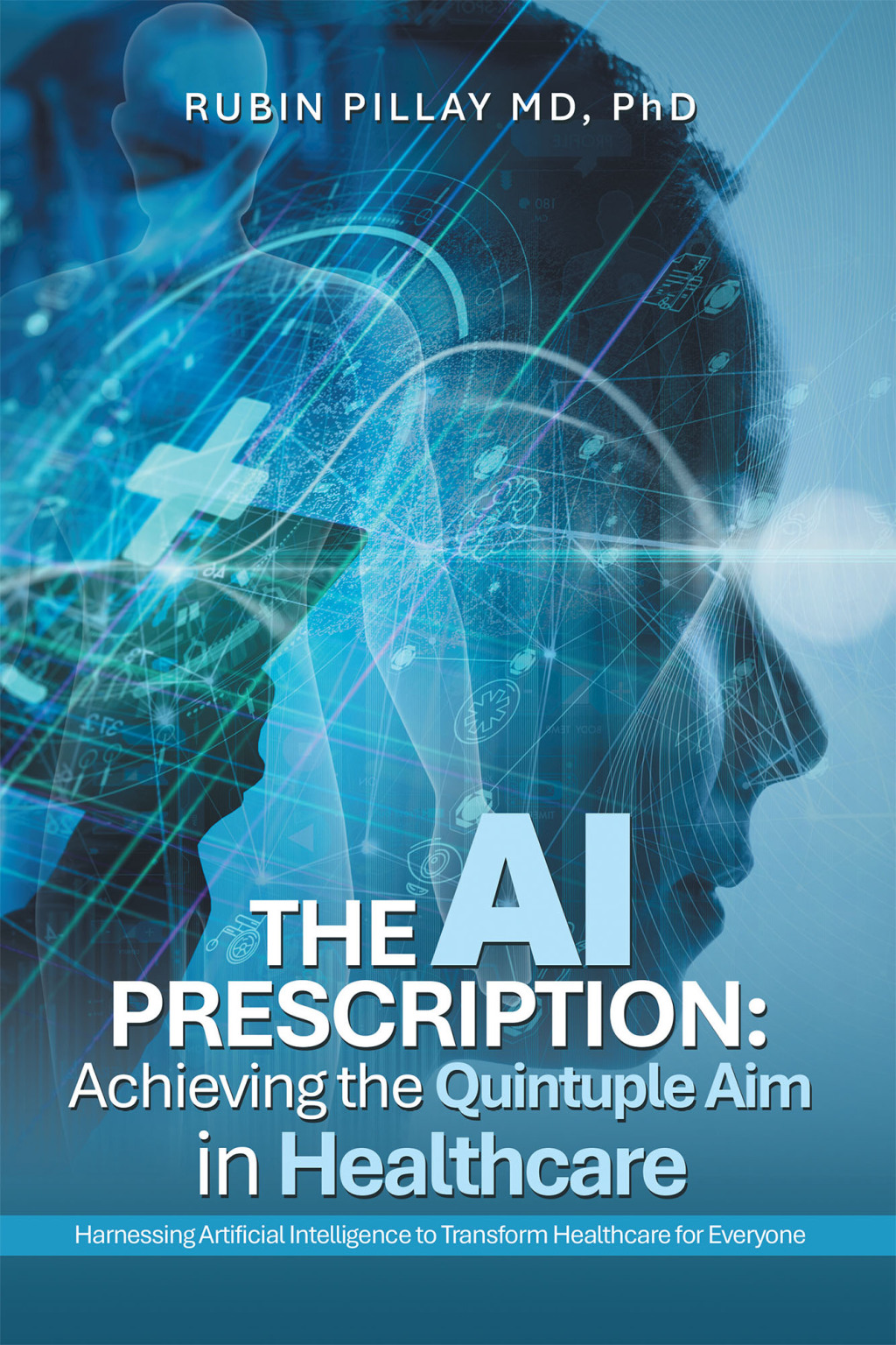The AI Prescription: Achieving the Quintuple Aim in Health Care Harnessing Artificial Intelligence to Transform Healthcare for Everyone - (PDF/EPUB Version)