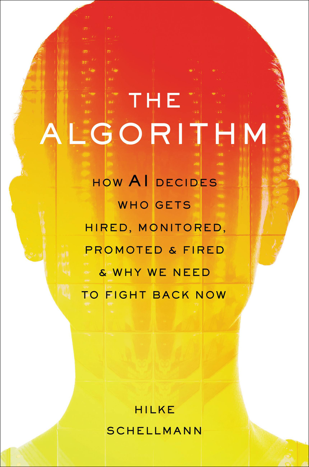 The Algorithm How AI Decides Who Gets Hired, Monitored, Promoted, and Fired and Why We Need to Fight Back Now - (PDF/EPUB Version)