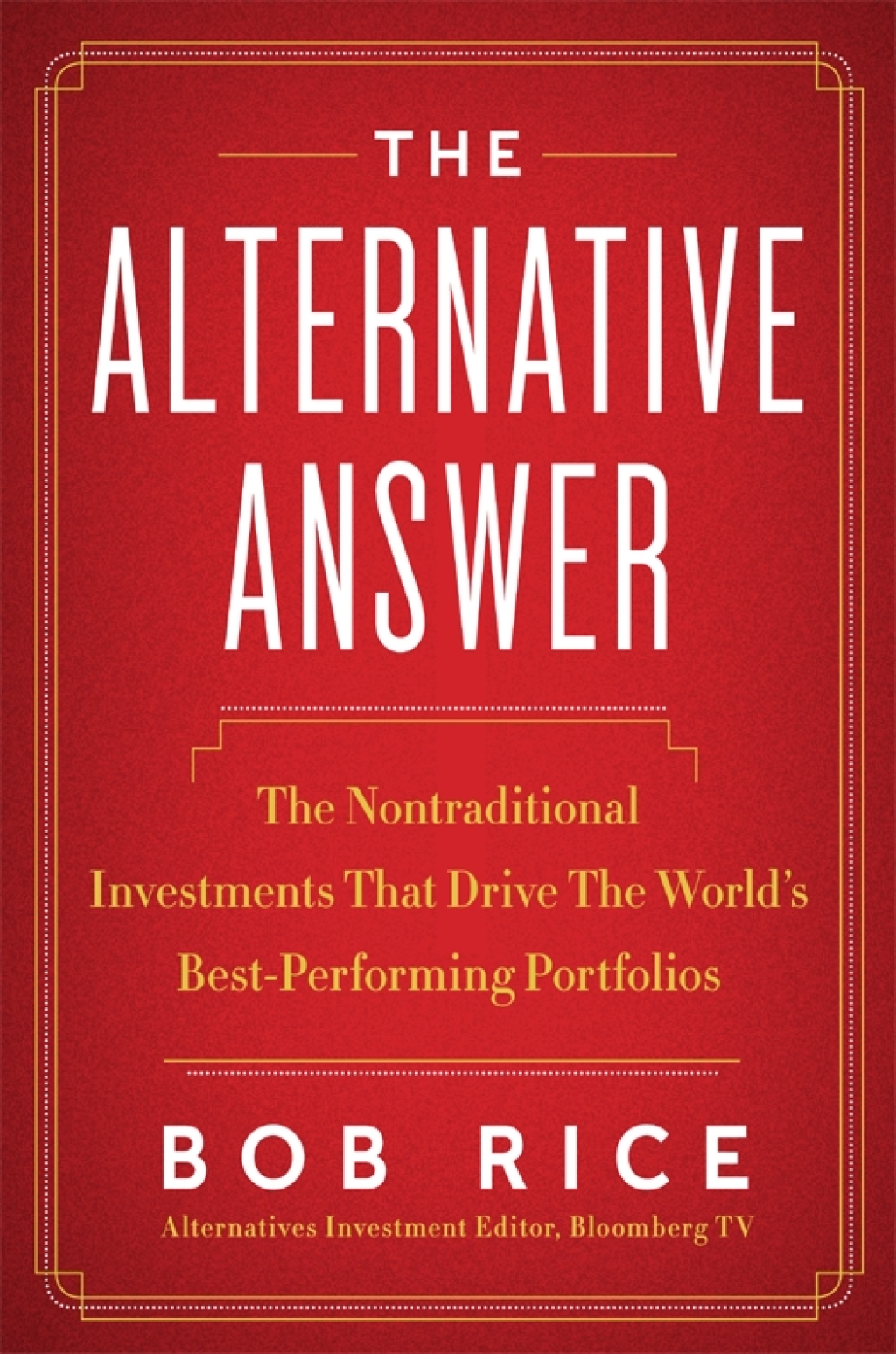 The Alternative Answer The Nontraditional Investments That Drive the World's Best Performing Portfolios - (PDF/EPUB Version)