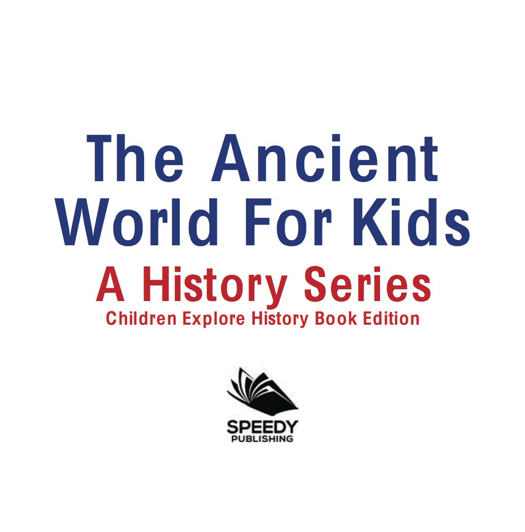 The Ancient World For Kids: A History Series - Children Explore History Book Edition - (PDF/EPUB Version)
