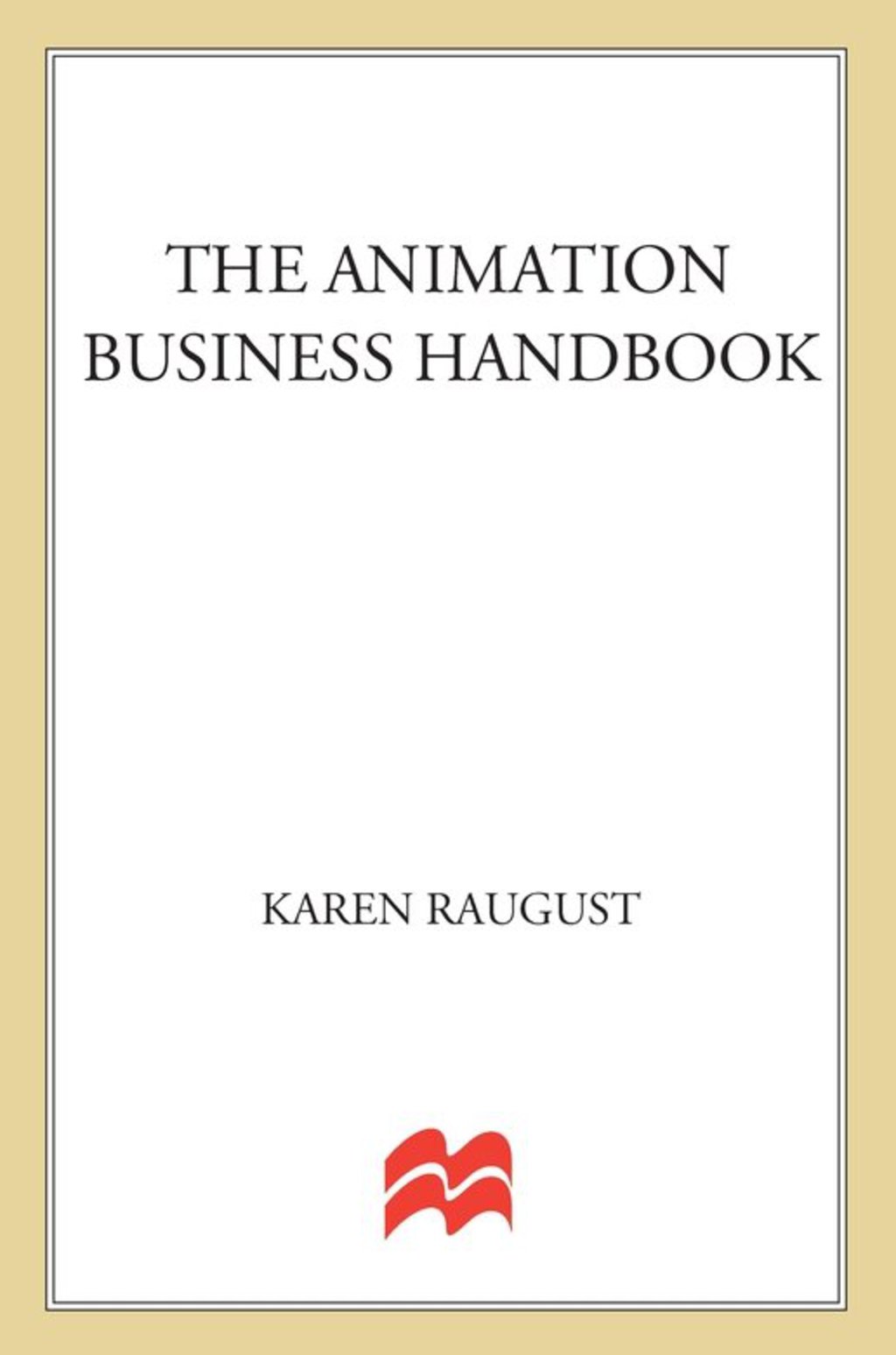 The Animation Business Handbook Practical Real-Life Advice for the Animation Professional - (PDF/EPUB Version)