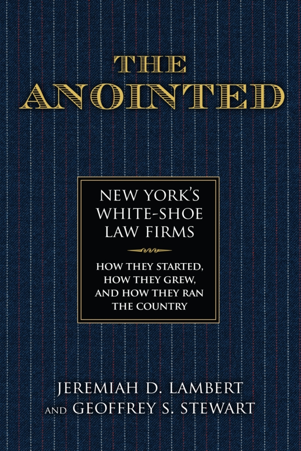 The Anointed New Yorkâ€™s White Shoe Law Firmsâ€”How They Started, How They Grew, and How They Ran the Country - (PDF/EPUB Version)