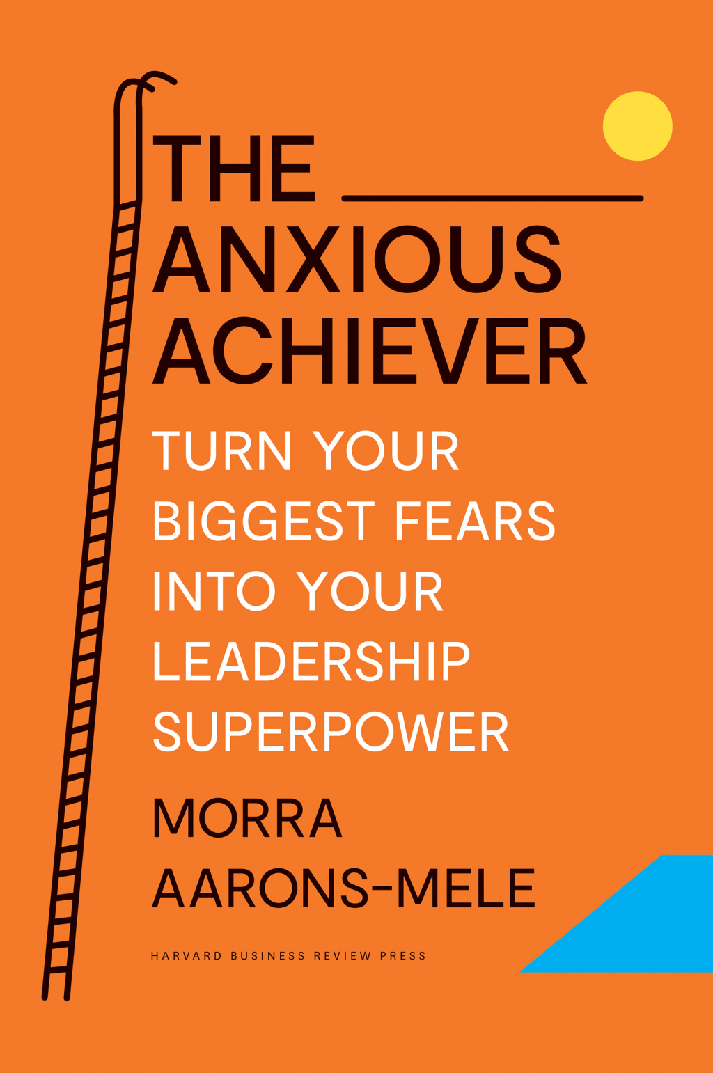 The Anxious Achiever Turn Your Biggest Fears into Your Leadership Superpower - (PDF/EPUB Version)