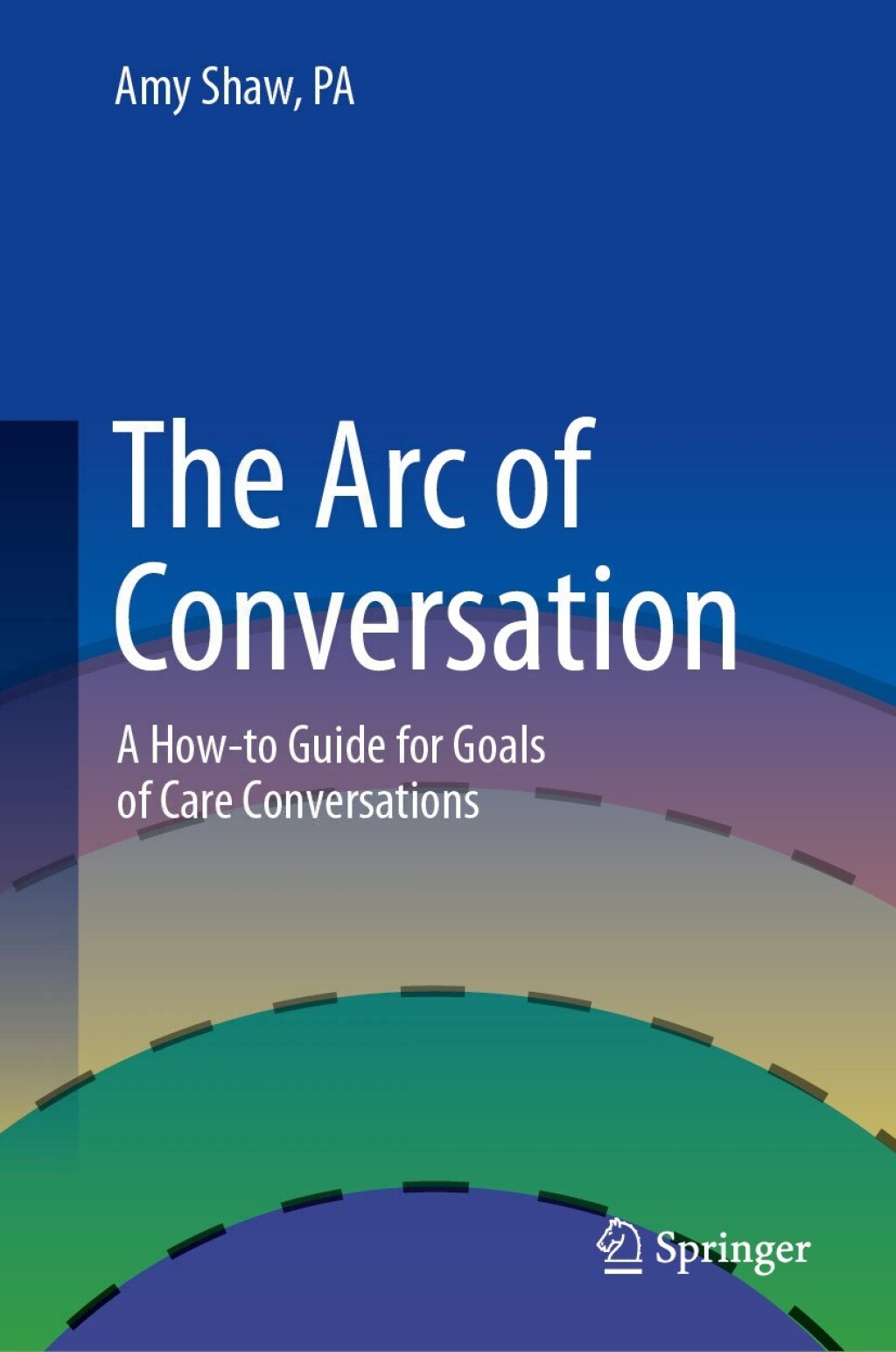The Arc of Conversation A How-to Guide for Goals of Care Conversations - (PDF/EPUB Version)
