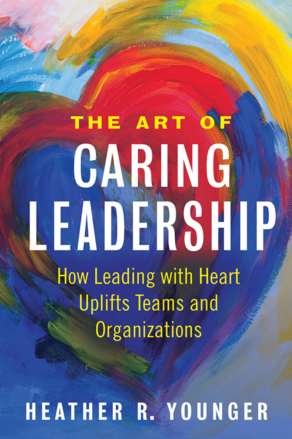 The Art of Caring Leadership How Leading with Heart Uplifts Teams and Organizations 1st Edition - (PDF/EPUB Version)
