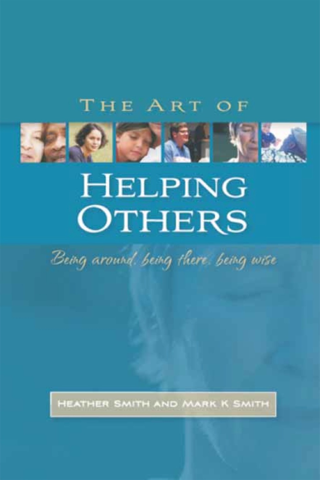 The Art of Helping Others Being Around, Being There, Being Wise - (PDF/EPUB Version)