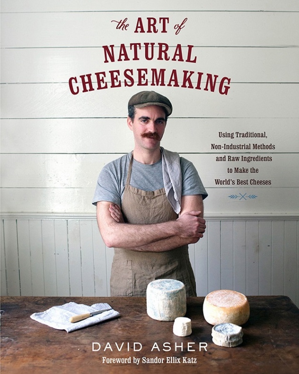 The Art of Natural Cheesemaking Using Traditional, Non-Industrial Methods and Raw Ingredients to Make the World's Best Cheeses - (PDF/EPUB Version)
