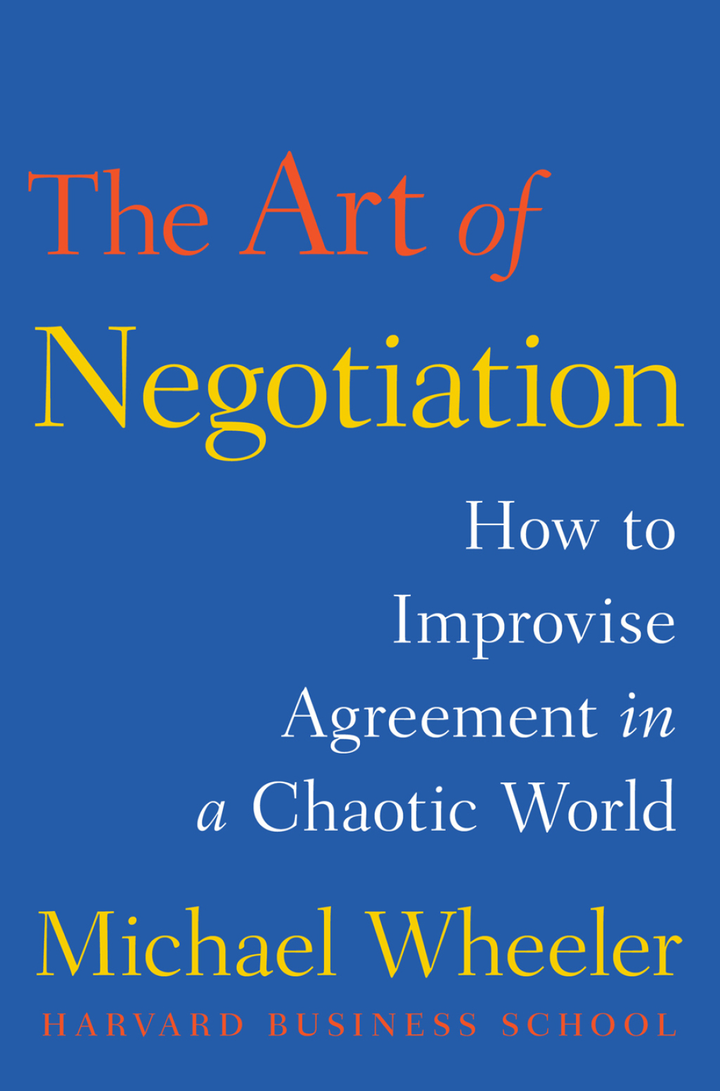 The Art of Negotiation How to Improvise Agreement in a Chaotic World - (PDF/EPUB Version)