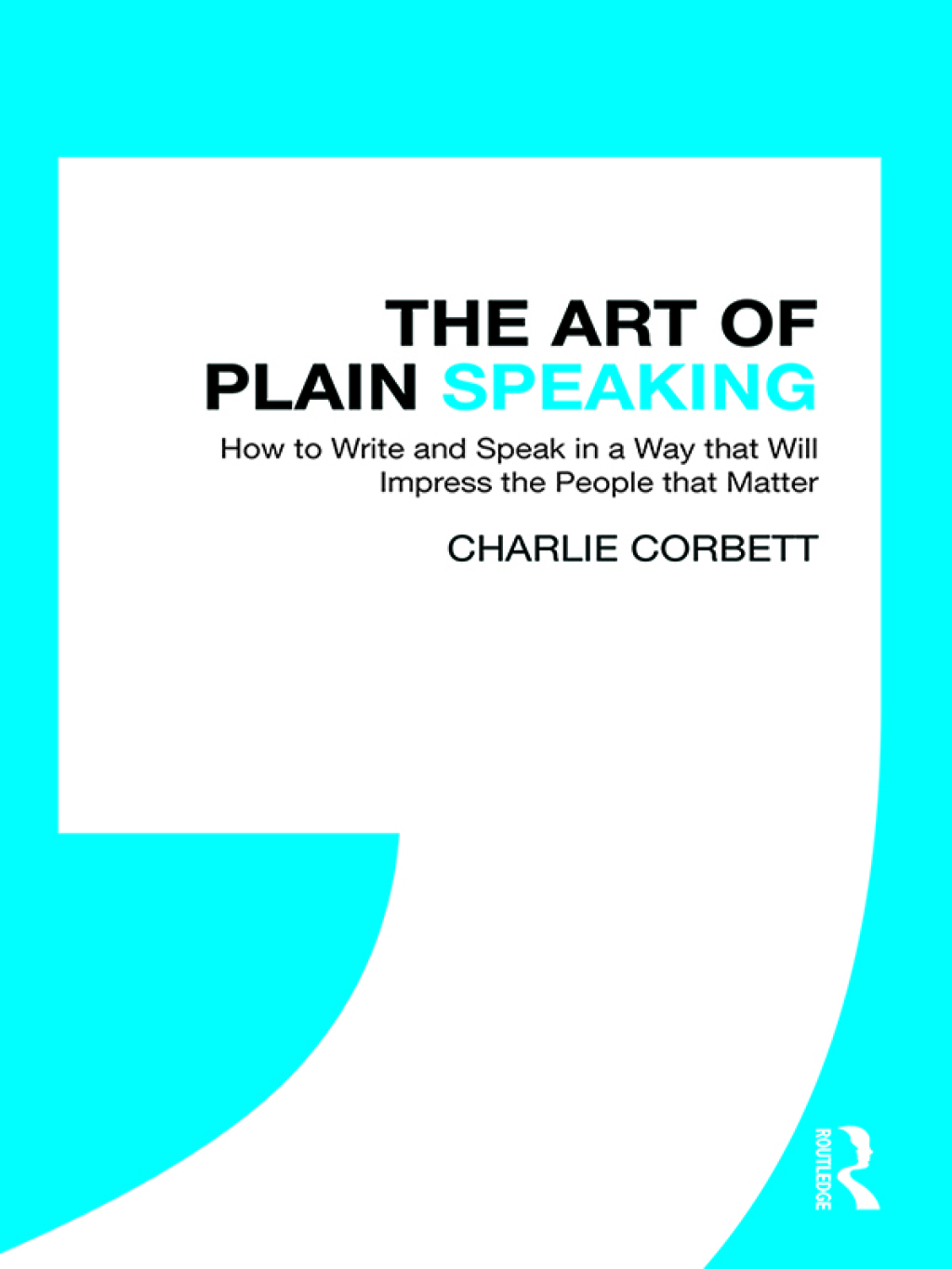 The Art of Plain Speaking How to Write and Speak in a Way that Will Impress the People that Matter 1st Edition - (PDF/EPUB Version)