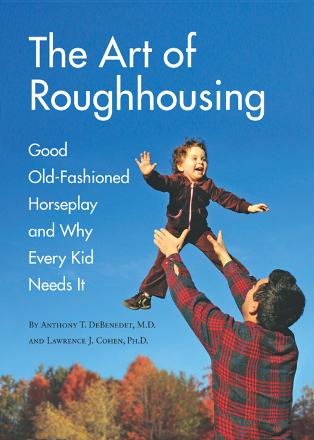 The Art of Roughhousing Good Old-Fashioned Horseplay and Why Every Kid Needs It - (PDF/EPUB Version)