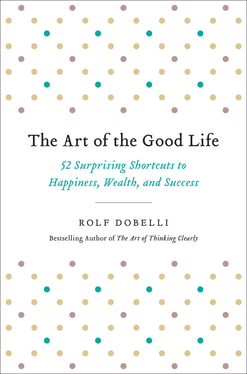 The Art of the Good Life 52 Surprising Shortcuts to Happiness, Wealth, and Success - (PDF/EPUB Version)