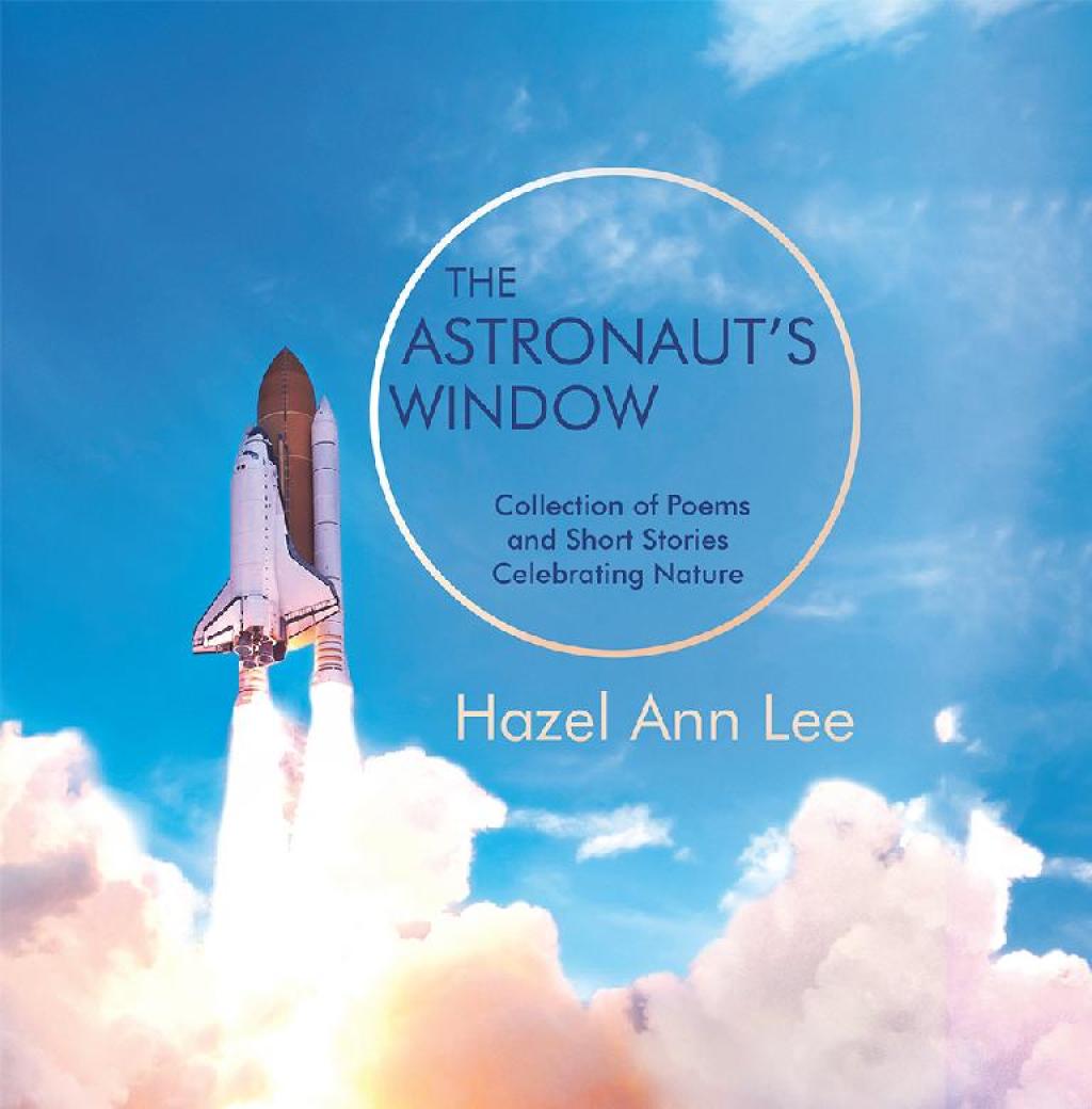 The Astronautâ€™s Window Collection of Poems and Short Stories Celebrating Nature - (PDF/EPUB Version)
