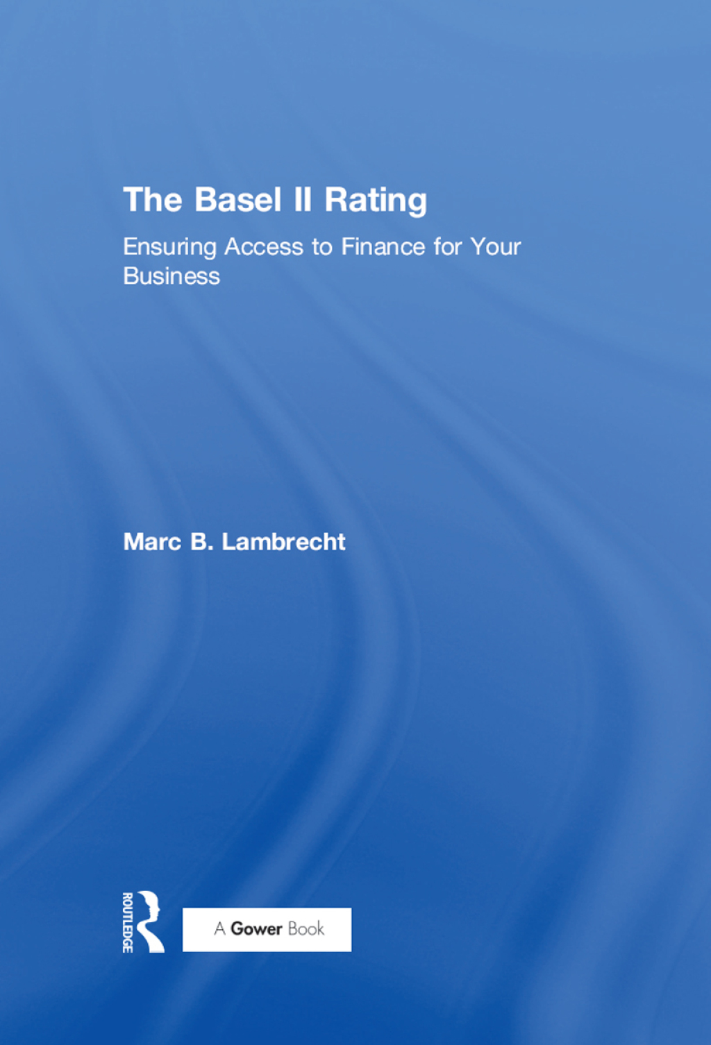 The Basel II Rating Ensuring Access to Finance for Your Business 1st Edition - (PDF/EPUB Version)