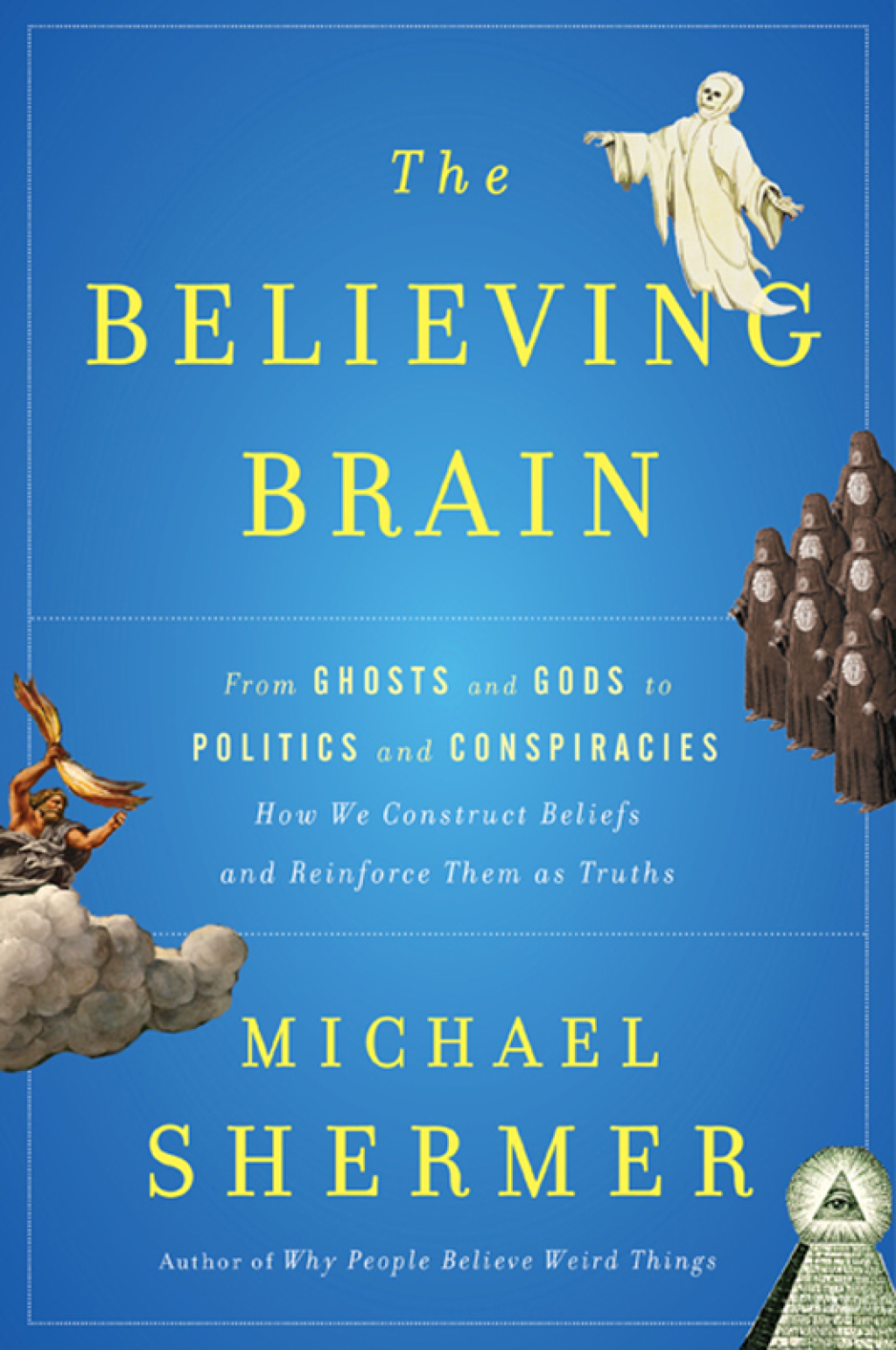 The Believing Brain From Ghosts and Gods to Politics and Conspiracies---How We Construct Beliefs and Reinforce Them as Truths - (PDF/EPUB Version)