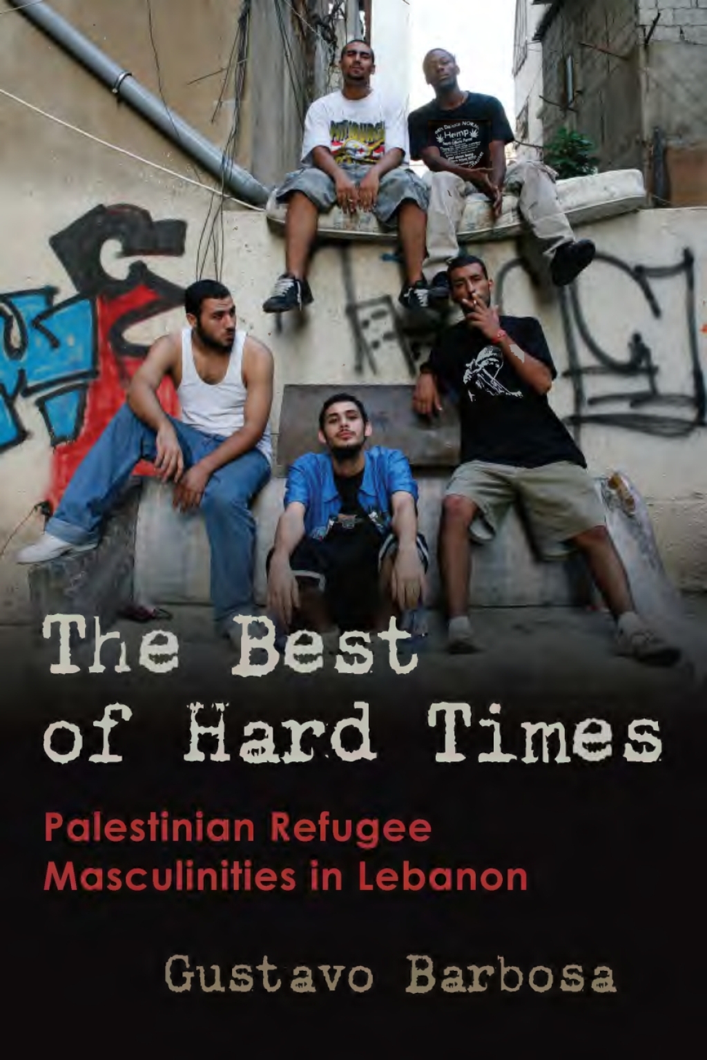 The Best of Hard Times Palestinian Refugee Masculinities in Lebanon - (PDF/EPUB Version)