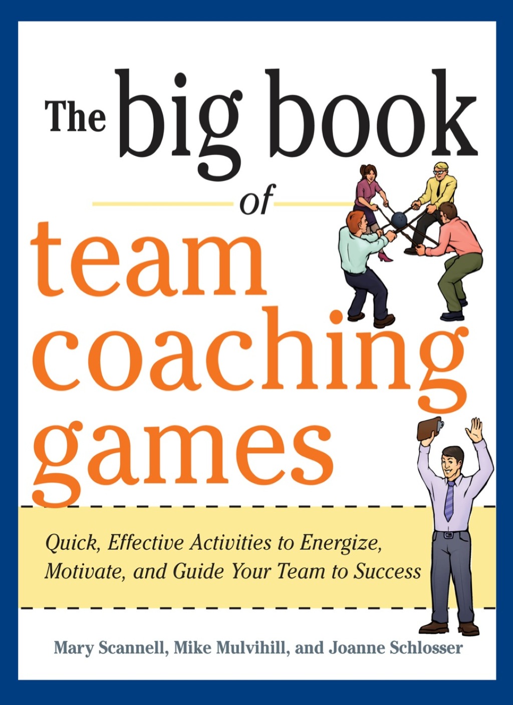 The Big Book of Team Coaching Games: Quick, Effective Activities to Energize, Motivate, and Guide Your Team to Success 1st Edition - (PDF/EPUB Version)