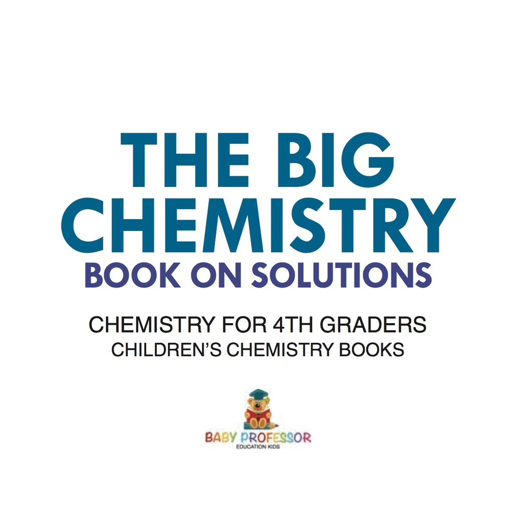 The Big Chemistry Book on Solutions - Chemistry for 4th Graders | Children's Chemistry Books - (PDF/EPUB Version)