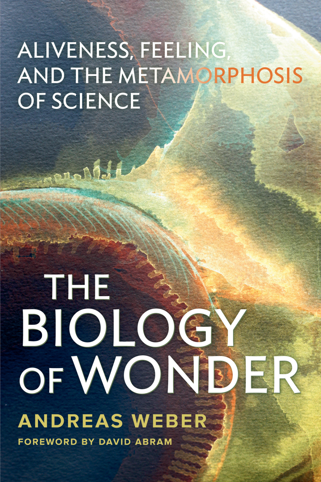 The Biology of Wonder Aliveness, Feeling and the Metamorphosis of Science - (PDF/EPUB Version)
