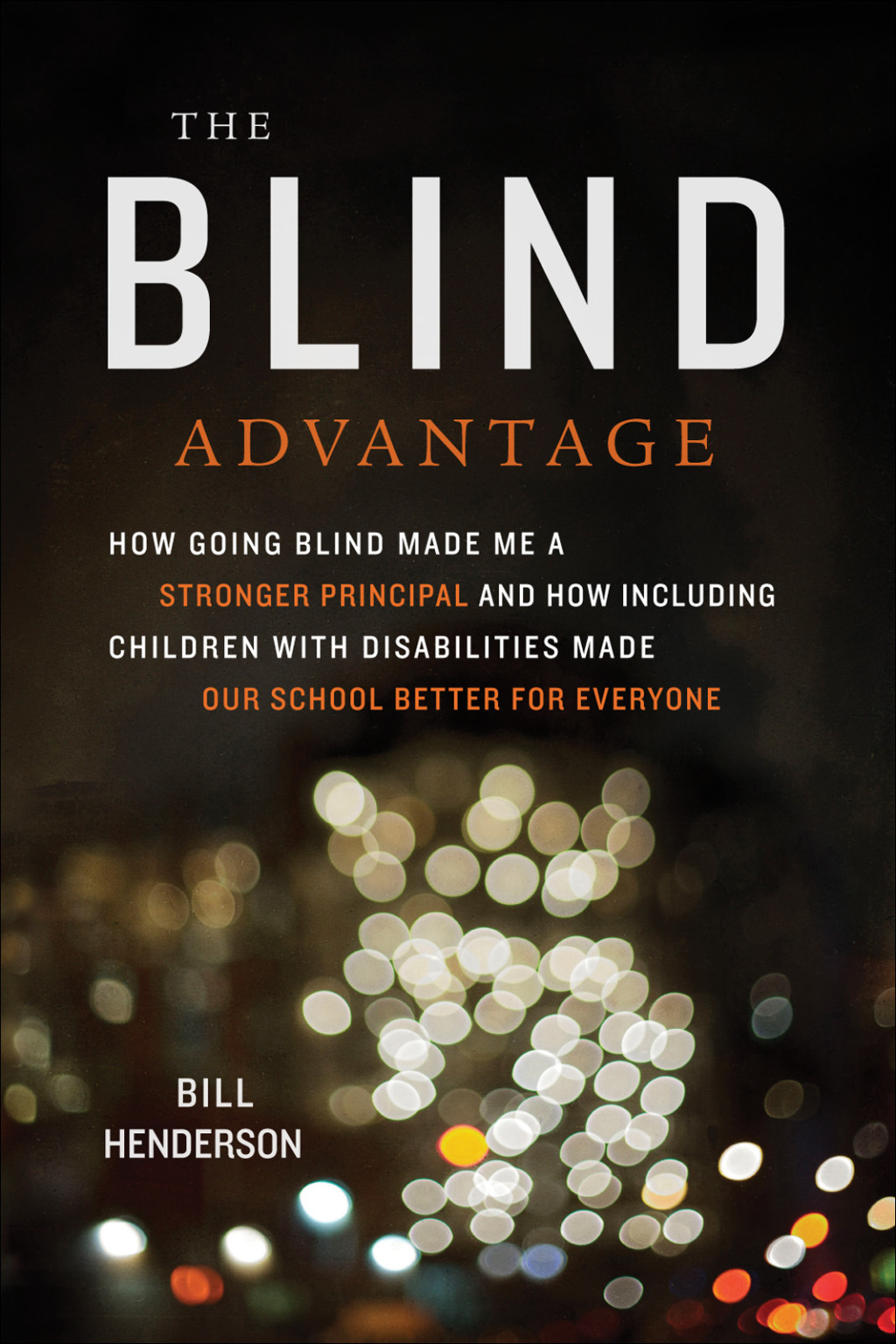 The Blind Advantage How Going Blind Made Me a Stronger Principal and How Including Children with Disabilities Made Our School Better for Everyone - (PDF/EPUB Version)