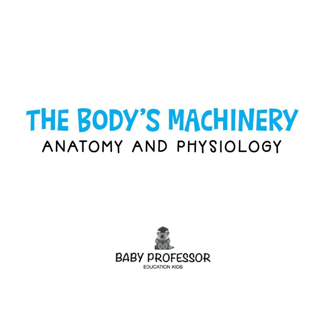 The Body's Machinery | Anatomy and Physiology - (PDF/EPUB Version)