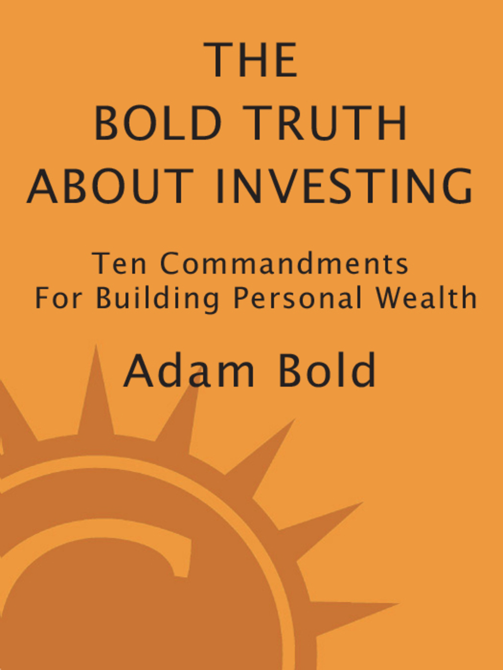 The Bold Truth about Investing Ten Commandments for Building Personal Wealth - (PDF/EPUB Version)