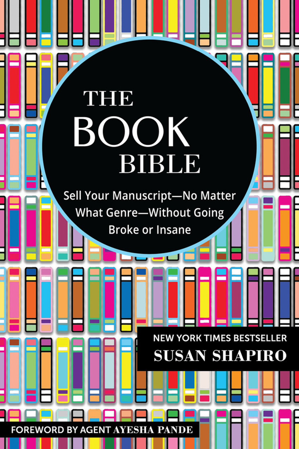 The Book Bible How to Sell Your Manuscriptâ€”No Matter What Genreâ€”Without Going Broke or Insane - (PDF/EPUB Version)
