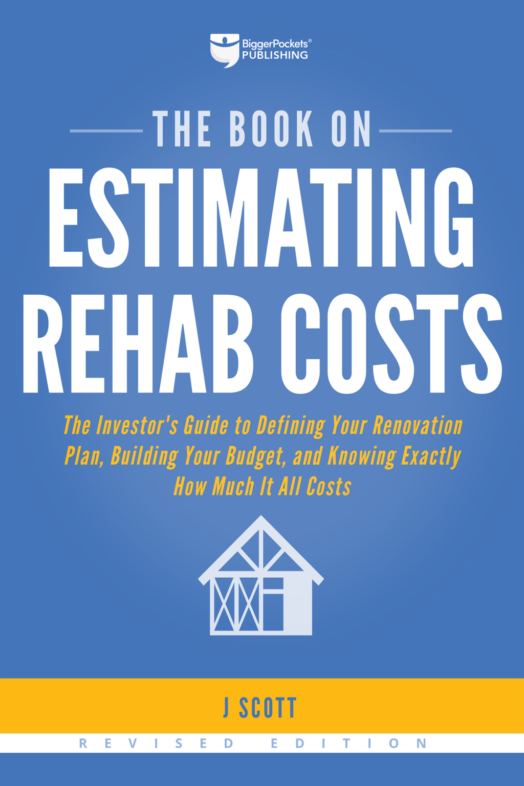 The Book on Estimating Rehab Costs The Investor's Guide to Defining Your Renovation Plan, Building Your Budget, and Knowing Exactly How Much It All Costs 2nd Edition - (PDF/EPUB Version)