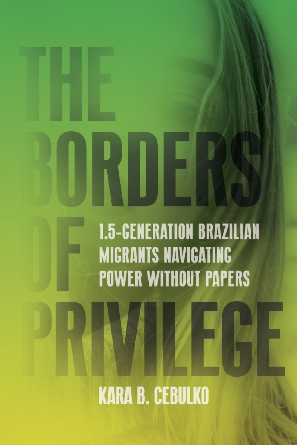 The Borders of Privilege 1.5-Generation Brazilian Migrants Navigating Power Without Papers 1st Edition - (PDF/EPUB Version)