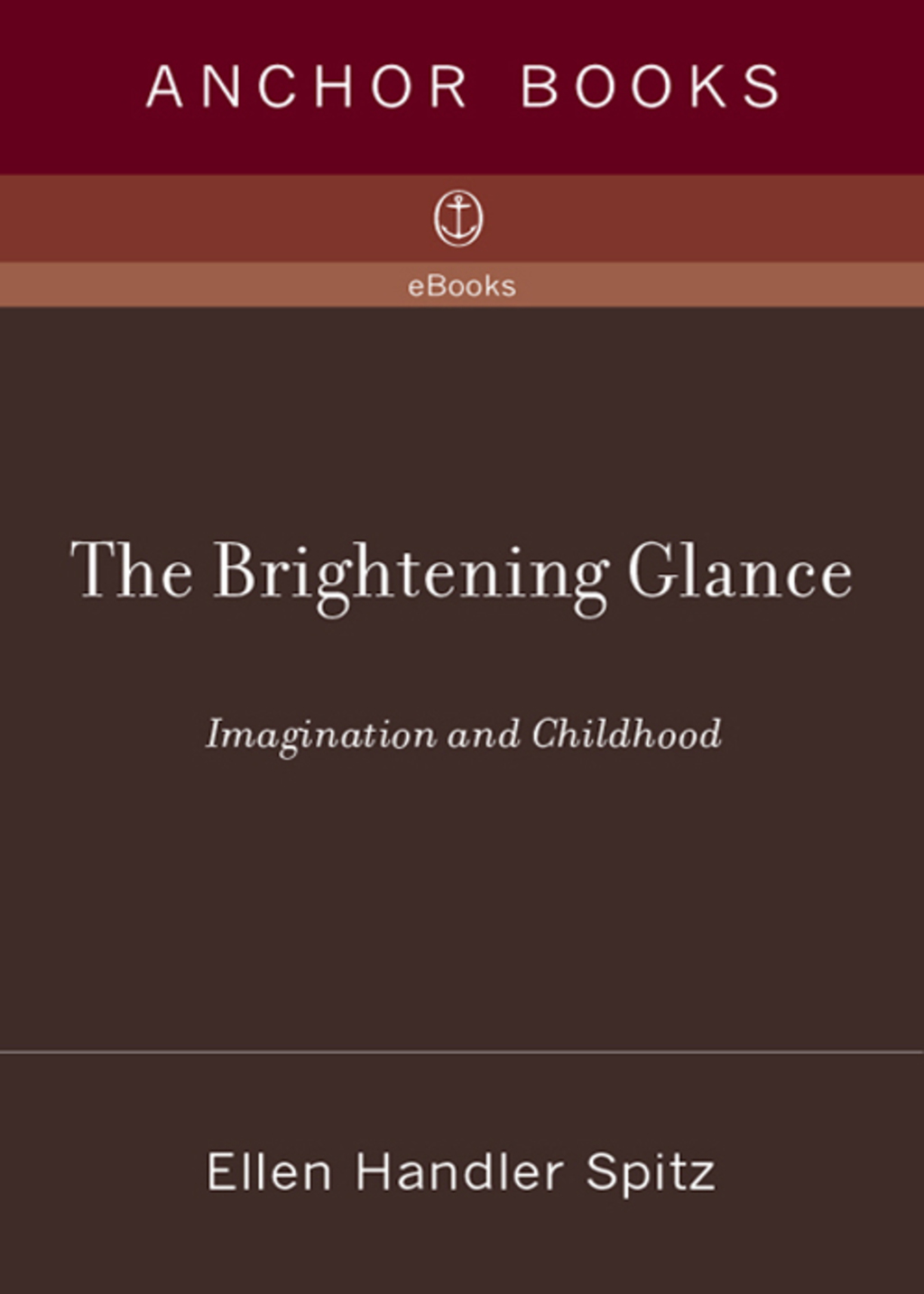 The Brightening Glance Imagination and Childhood - (PDF/EPUB Version)