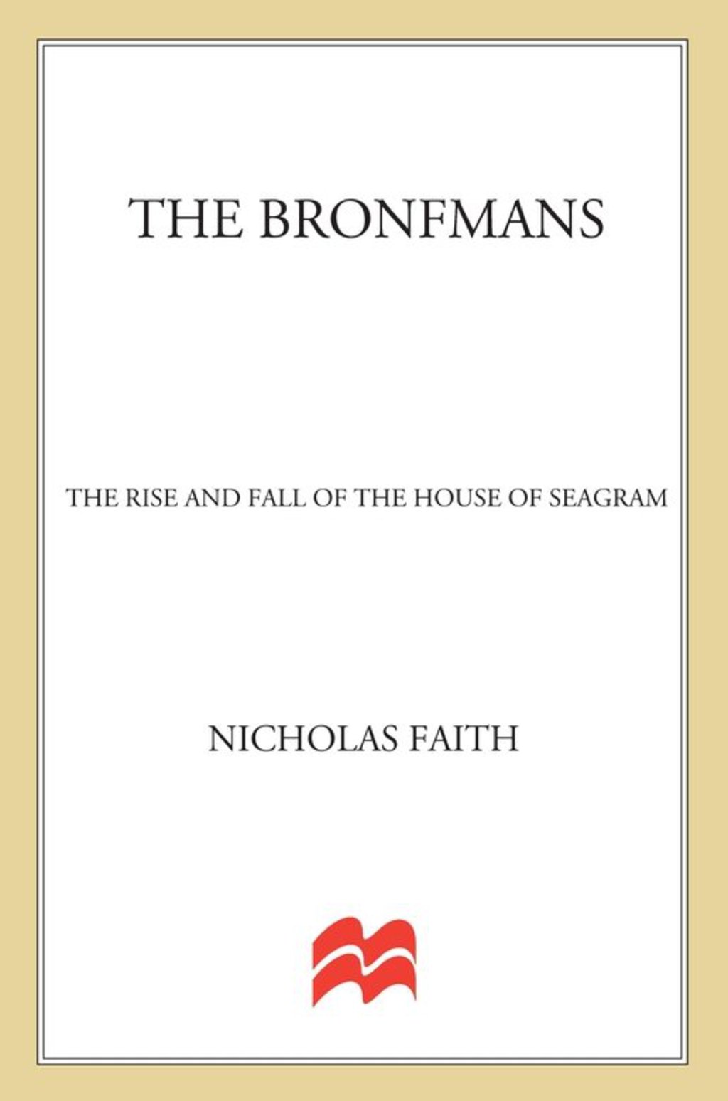 The Bronfmans The Rise and Fall of the House of Seagram - (PDF/EPUB Version)