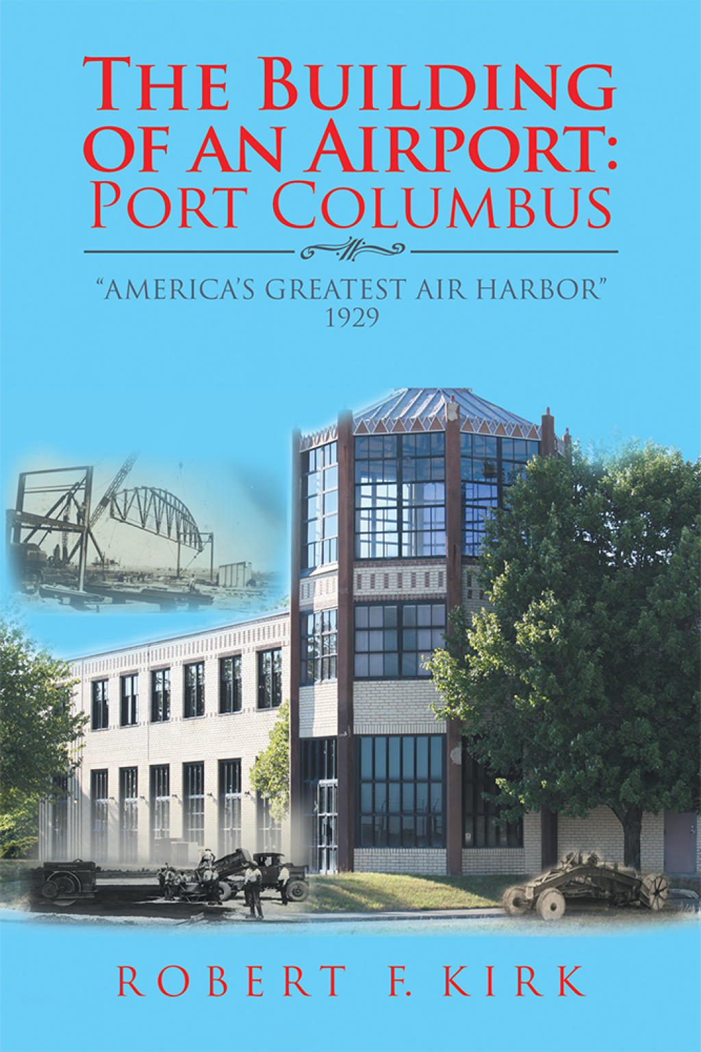 The Building of an Airport: Port Columbus â€œAmericaâ€™s Greatest Air Harborâ€ 1929 - (PDF/EPUB Version)