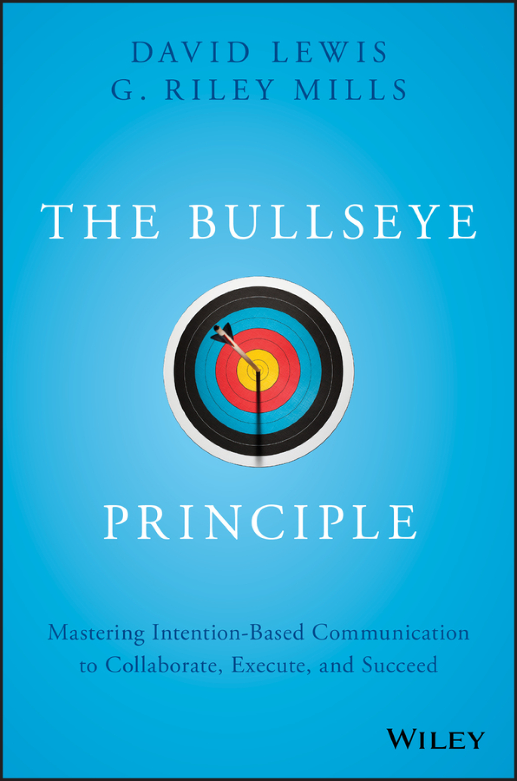The Bullseye Principle: Mastering Intention-Based Communication to Collaborate, Execute, and Succeed 1st Edition - (PDF/EPUB Version)
