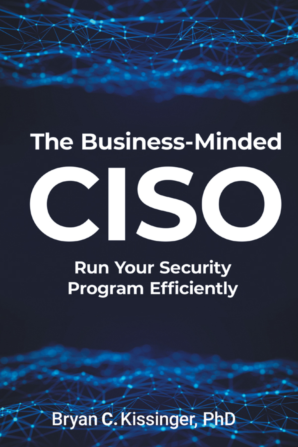 The Business-Minded CISO Run Your Security Program Efficiently - (PDF/EPUB Version)