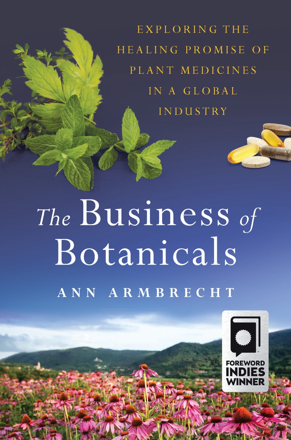 The Business of Botanicals Exploring the Healing Promise of Plant Medicines in a Global Industry - (PDF/EPUB Version)