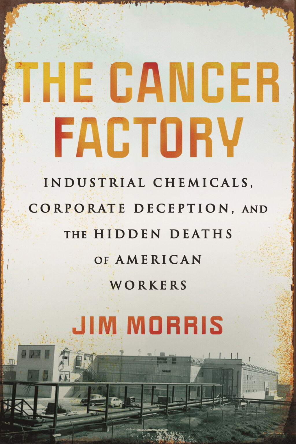 The Cancer Factory Industrial Chemicals, Corporate Deception, and the Hidden Deaths of American Workers - (PDF/EPUB Version)